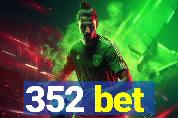 352 bet